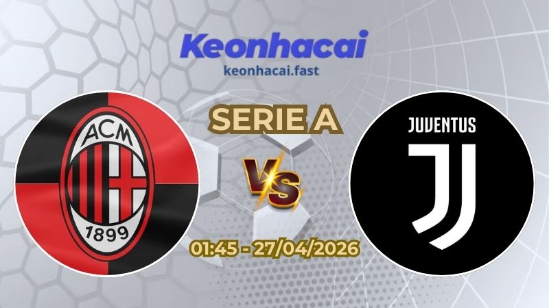 Soi Kèo AC Milan vs Juventus 01h45 Ngày 27/04/2026 – Vòng 34 Serie A
