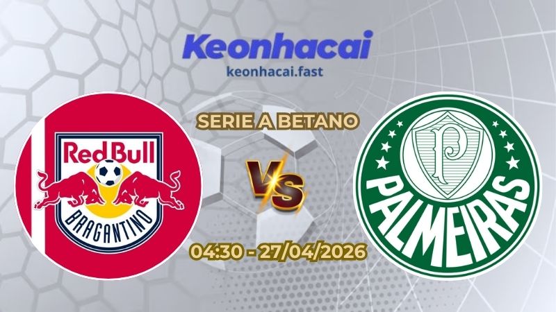 Soi Kèo Bragantino vs Palmeiras 04h30 Ngày 27/04/2026 – Vòng 13 Serie A Betano