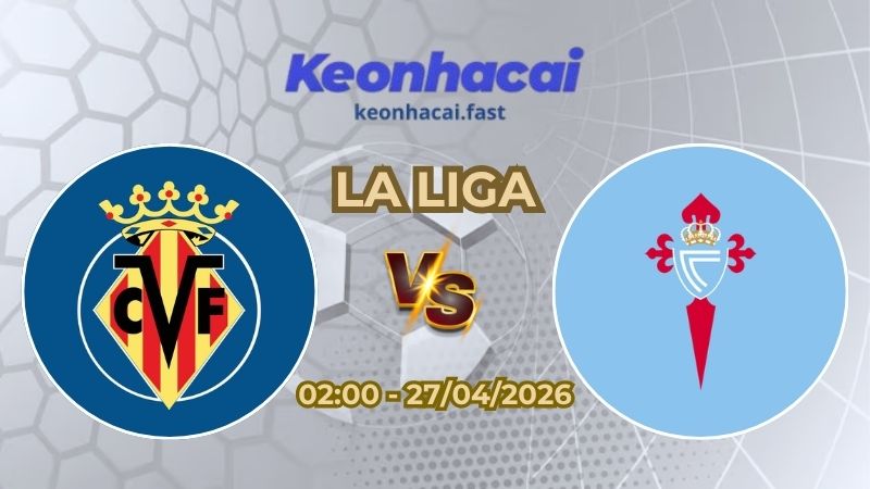 Soi Kèo Villarreal vs Celta Vigo 02h00 Ngày 27/04/2026 – Vòng 32 La Liga